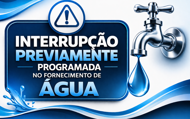 COMUNICADO – INTERRUPÇÃO PROGRAMADA NO FORNECIMENTO DE ÁGUA - LOBATO